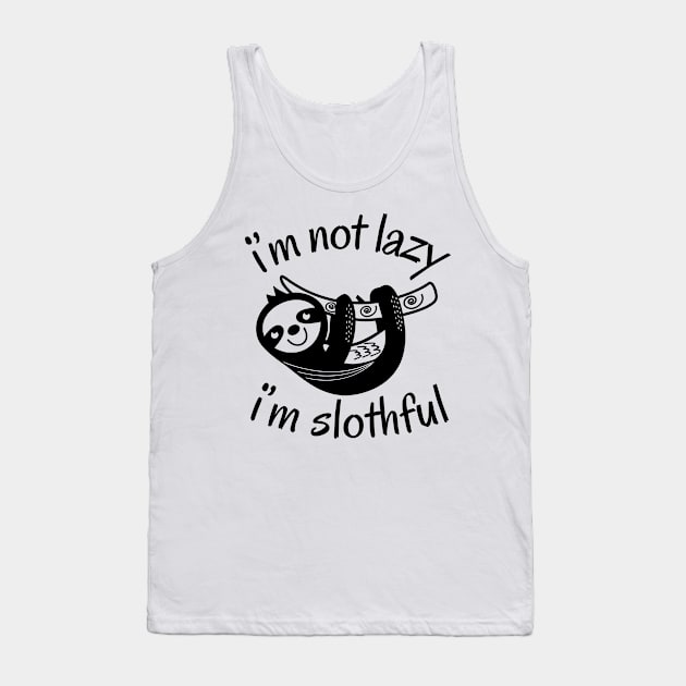 I'm Not Lazy I'm Slothful Tank Top by NomiCrafts